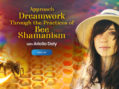 Approach Dreamwork Through the Practices of Bee Shamanism with Ariella Daly