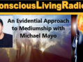 An Evidential Approach to Mediumship with Michael Mayo