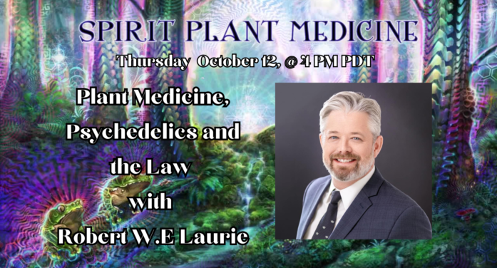 “Plant Medicine, Psychedelics and the Law”  with Robert W.E. Laurie